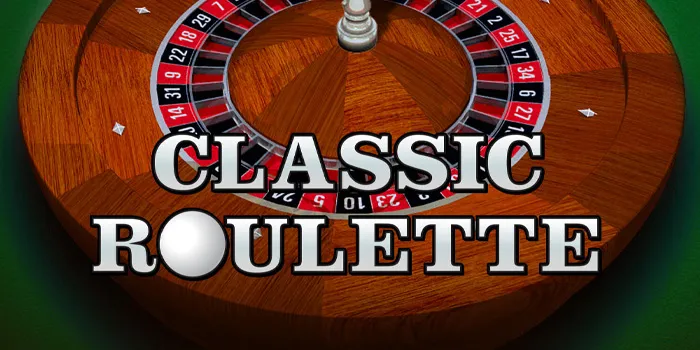 Classic Roulette – Menggabungkan Tradisi & Teknologi Dalam Permainan Casino