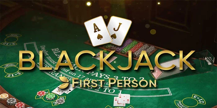 First Person Blackjack - Alami Sensasi Kasino Dengan Grafis 3D Yang Memukau